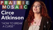 Circe Atkinson: "How to Break a Curse"