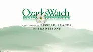 OzarksWatch Video Magazine-A Celebration of People, Places