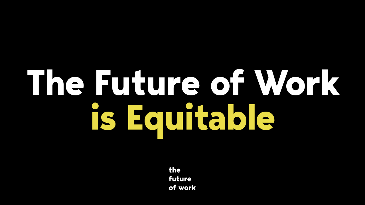 The Future of Work is Equitable