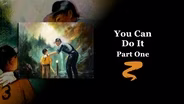 You Can Do It Part I