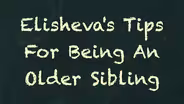 Elisheva’s Tips for Being an Older Sibling