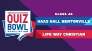 Quiz Bowl 2024 - 2A Haas Hall Bentonville vs. Life Way Christian