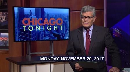 Video thumbnail: Chicago Tonight Nov. 20, 2017 - Full Show