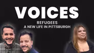 VOICES: Refugees: A New Life in Pittsburgh