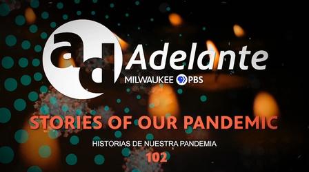 Video thumbnail: Adelante Adelante: Stories of Our Pandemic 102