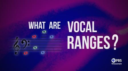Video thumbnail: PBS Wisconsin Music & Arts What Are Vocal Ranges?