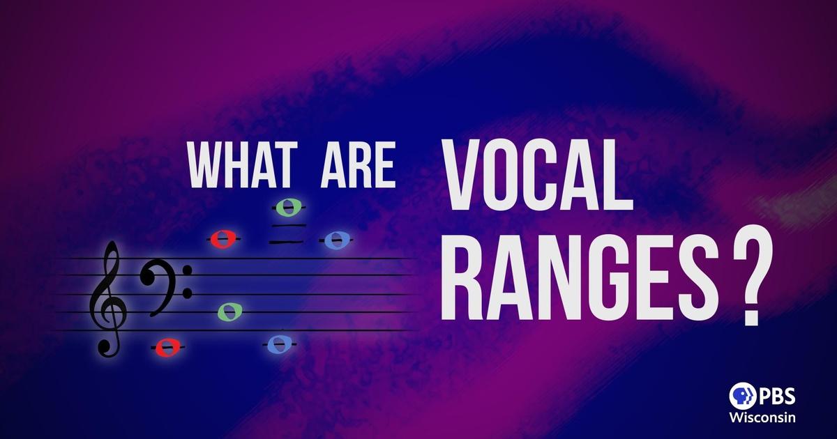 Vocall Ranges PBS Wisconsin Music & Arts | What Are Vocal Ranges? | PBS