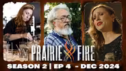 Prairie Fire - Season 2 - Ep 4 - December 2024