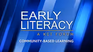 Community-Based Learning | Early Literacy: A KET Forum