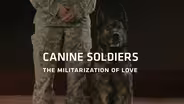 Canine Soldiers: The Militarization of Love