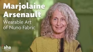 AHA! 612 | Marjolaine Arsenault: Wearable Art of Nuno Fabric