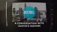 Decibel: A Conversation With Austin's Mayors