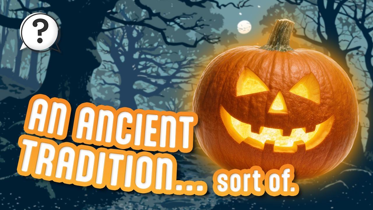 Why DO we carve pumpkins around Halloween?