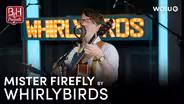 Mister Firefly by Whirlybirds | Broad & High Presents
