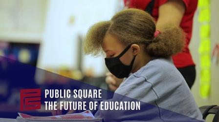 Video thumbnail: Public Square Preview - Public Square: The Future of Education