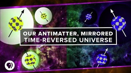 Video thumbnail: PBS Space Time Our Antimatter, Mirrored, Time-Reversed Universe