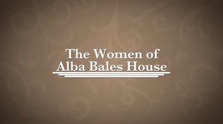 Video thumbnail: The Women of Alba Bales House The Women of Alba Bales House