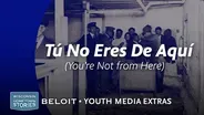 Youth Media Extra: Tú No Eres De Aquí