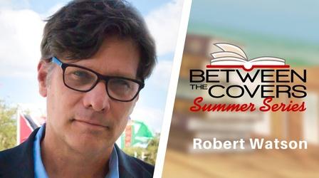 Video thumbnail: Between The Covers Robert Watson| Between the Covers Summer Series