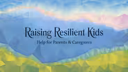 Raising Resilient Kids: Help for Parents & Caregivers