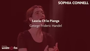 Sophia Connell Performs Lascia Ch'io Pianga by Handel
