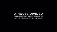 A House Divided: How Do We Get The Political System We Want?