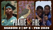 Prairie Fire - Season 2 - Ep 5 - February 2025