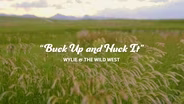 Wylie & The Wild West: Buck Up and Huck It