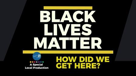 Video thumbnail: WNIT Specials Black Lives Matters: How Did We Get Here?