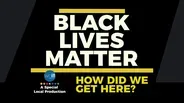 Black Lives Matters: How Did We Get Here?