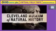 Virtual Field Trip -- Cleveland Museum of Natural History