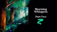Morning Whispers Part II