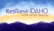 Resilient Idaho: Hope After Trauma