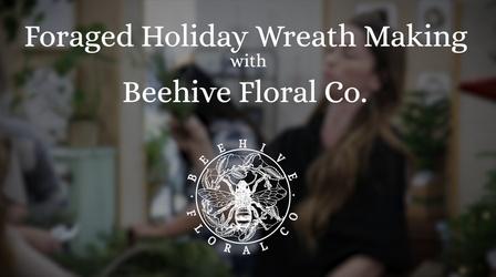 Video thumbnail: Modern Gardener Foraged Holiday Wreaths with Beehive Floral Co.