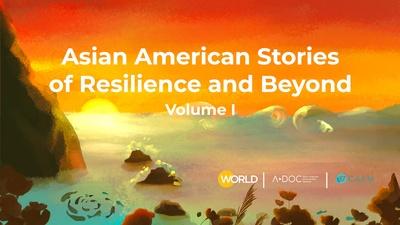 Asian American Stories of Resilience and Beyond Volume 1