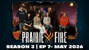 Prairie Fire - Season 3 - Ep 7 - May 2026
