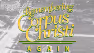 Remembering Corpus Christi, Again