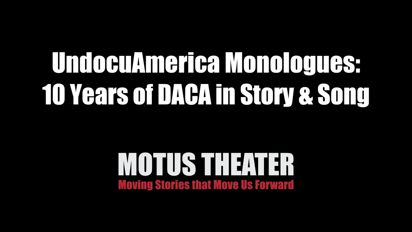 UndocuAmerica Monologues: 10 Years of DACA in Story and Song