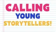 Calling Young Storytellers!