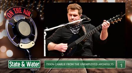 Video thumbnail: State & Water S06 E04: TyJon Charlie from The Unemployed Architects | Pt 1