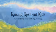 Raising Resilient Kids: How to Help Kids with Big Feelings