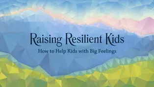 Raising Resilient Kids: How to Help Kids with Big Feelings