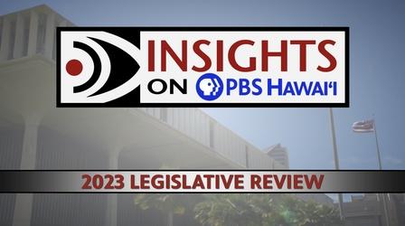 Video thumbnail: Insights on PBS Hawaiʻi 5/11/23 2023 Legislative Review