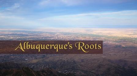 Video thumbnail: Albuquerque's Roots Albuquerque's Roots Preview