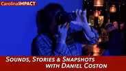 Sounds, Stories & Snapshots with Daniel Coston | Carolina Impact