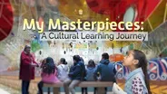 My Masterpieces: A Cultural Learning Journey