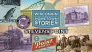 Wisconsin Hometown Stories: Stevens Point