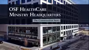 OSF HealthCare Ministry Headquarters: The Construction Story