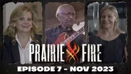 Prairie Fire - Episode 7 - November 2023