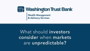 What should investors consider when markets are unpredictable?